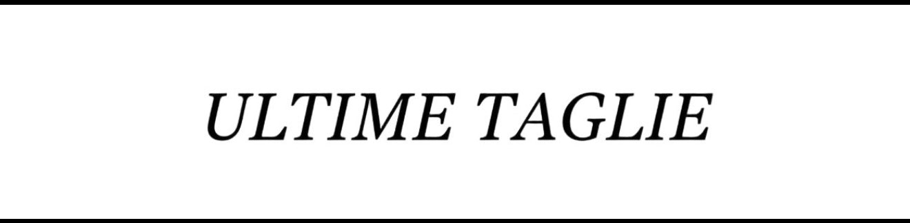 ULTIME TAGLIE